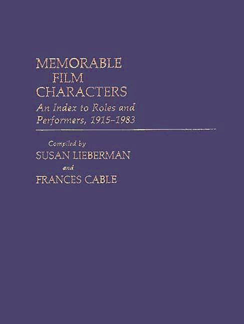 Memorable Film Characters: An Index to Roles and Performers, 1915-1983