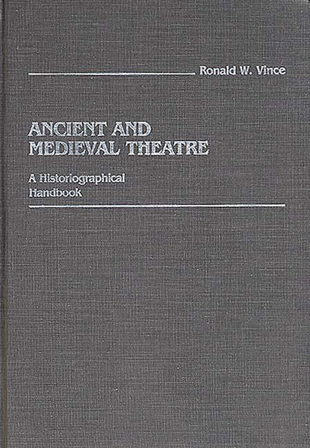 Ancient and Medieval Theatre: A Historiographical Handbook