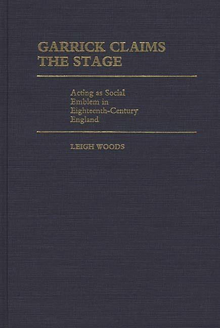 Garrick Claims the Stage: Acting as Social Emblem in Eighteenth-Century England