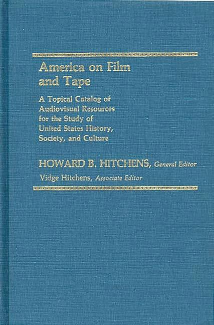 America on Film and Tape: A Topical Catalog of Audiovisual Resources for the Study of United States 