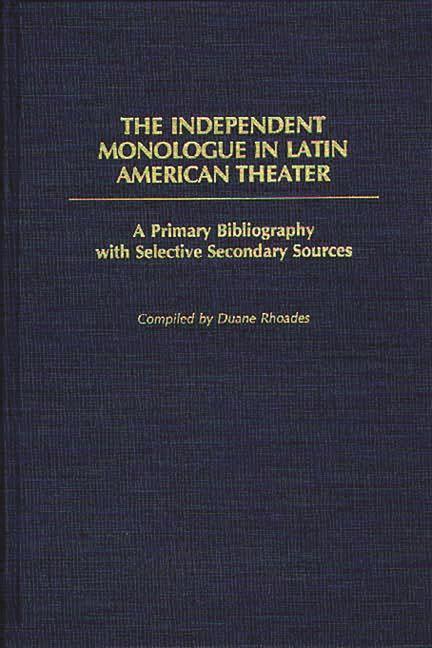 Independent Monologue in Latin American Theater: A Primary Bibliography with Selective Secondary Sou