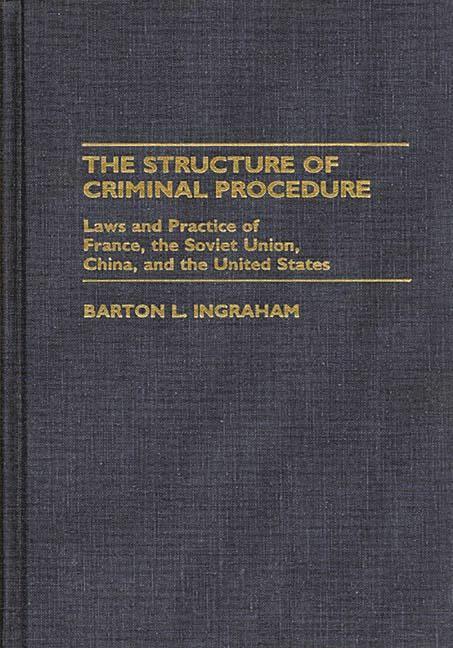 Structure of Criminal Procedure: Laws and Practice of France, Soviet Union, China, and the United St