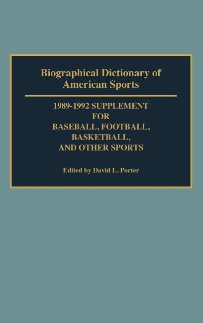 Biographical Dictionary of American Sports: 1989-1992 Supplement for Baseball, Football, Basketball 