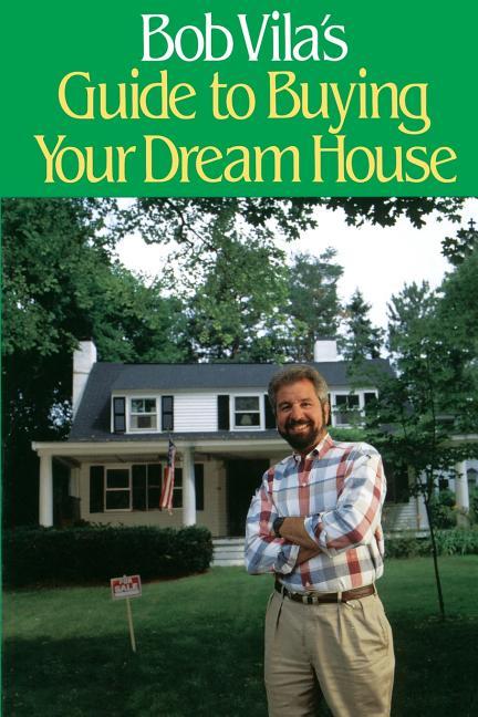 Bob Vila's Guide to Buying Your Dream House