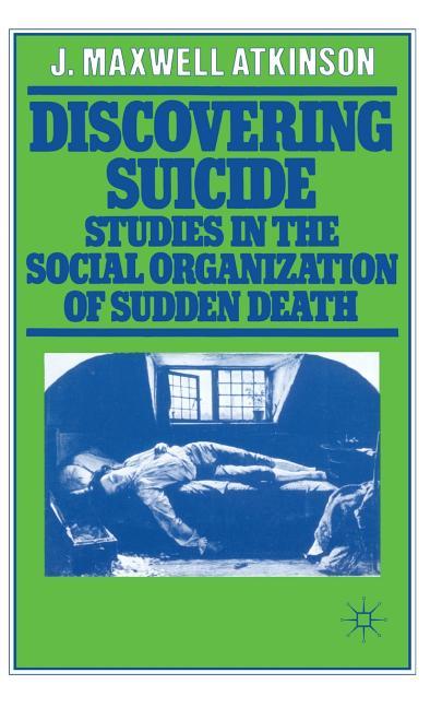 Discovering Suicide: Studies in the Social Organisation of Sudden Death (1978)