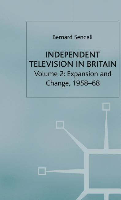 Independent Television in Britain: Volume 2 Expansion and Change, 1958-68 (1983)