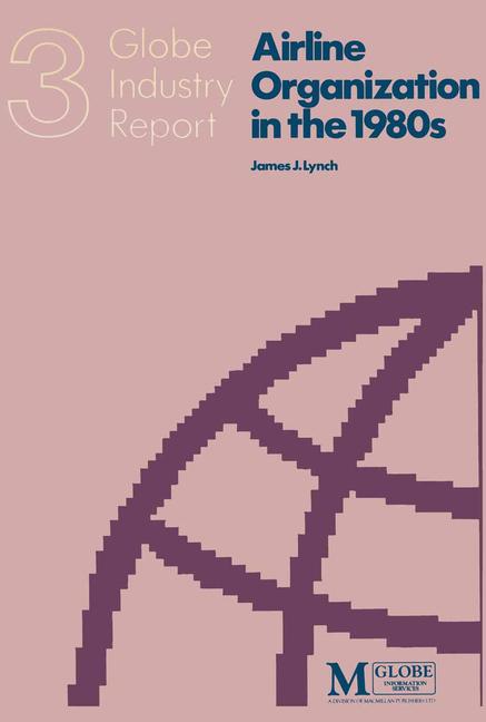 Airline Organization in the 1980s: An Industry Report on Strategies and Structures for Coping Withch