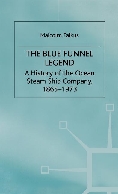 Blue Funnel Legend: A History of the Ocean Steam Ship Company, 1865-1973 (1990)