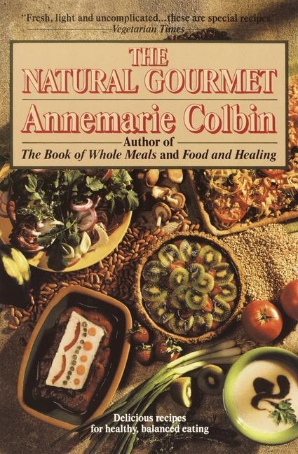 Natural Gourmet: Delicious Recipes for Healthy, Balanced Eating: A Cookbook