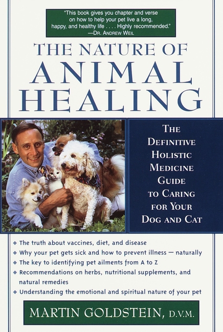Nature of Animal Healing: The Definitive Holistic Medicine Guide to Caring for Your Dog and Cat (Rev