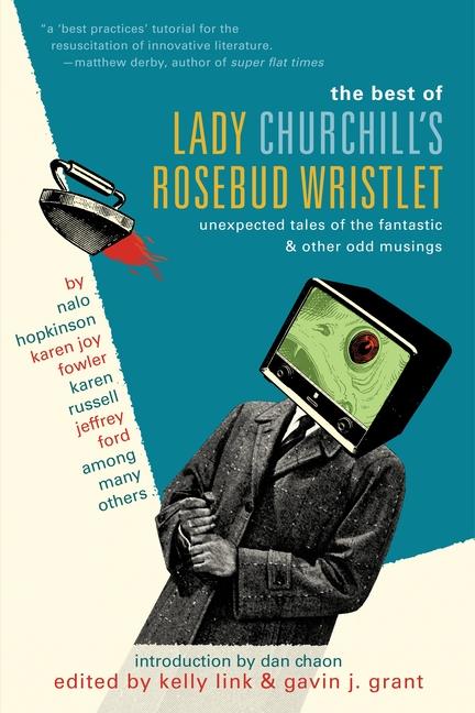 Best of Lady Churchill's Rosebud Wristlet: Unexpected Tales of the Fantastic & Other Odd Musings