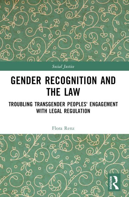 Gender Recognition and the Law: Troubling Transgender Peoples' Engagement with Legal Regulation