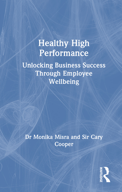 Healthy High Performance: Unlocking Business Success Through Employee Wellbeing