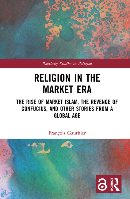 Religion in the Market Era: The Rise of Market Islam, the Revenge of Confucius, and Other Stories Fr