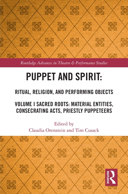 Puppet and Spirit: Ritual, Religion, and Performing Objects: Volume I Sacred Roots: Material Entitie