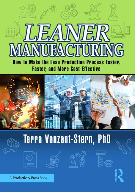 Leaner Manufacturing: How to Make the Lean Production Process Easier, Faster, and More Cost-Effectiv