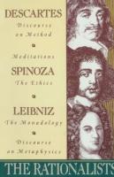Rationalists: Descartes: Discourse on Method & Meditations; Spinoza: Ethics; Leibniz: Monadology & D