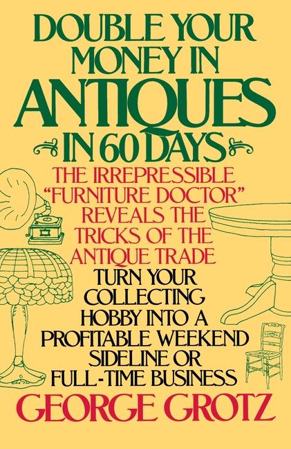Double Your Money in Antiques in 60 Days: Turn Your Collecting Hobby Into a Profitable Weekend Sidel