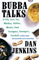 Bubba Talks: Of Life, Love, Sex, Whiskey, Politics, Foreigners, Teenagers, Movies, Food, Football, a