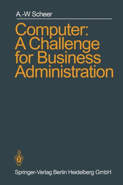 Computer: A Challenge for Business Administration (Softcover Reprint of the Original 1st 1985)