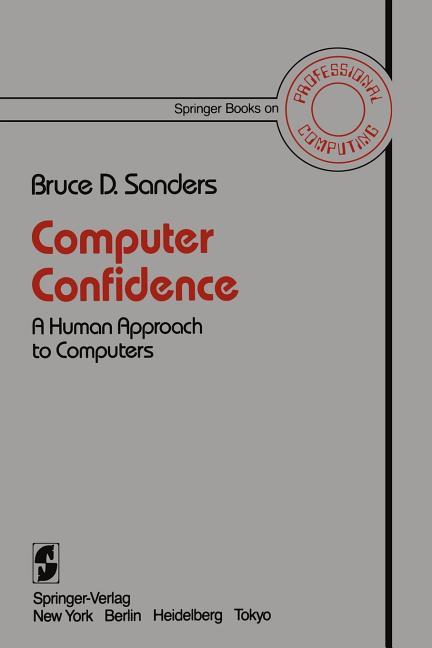 Computer Confidence: A Human Approach to Computers (Softcover Reprint of the Original 1st 1984)