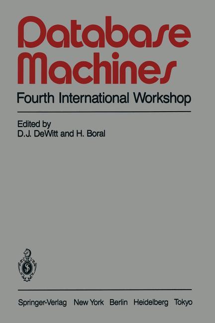 Database Machines: Fourth International Workshop Grand Bahama Island, March 1985 (Softcover Reprint 
