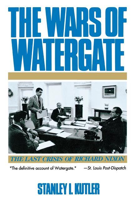 Wars of Watergate: The Last Crisis of Richard Nixon (Revised) (Revised)