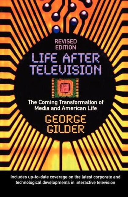 Life After Television: The Coming Transformation of Media and American Life (Revised)