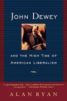 John Dewey and the High Tide of American Liberalism (Revised)