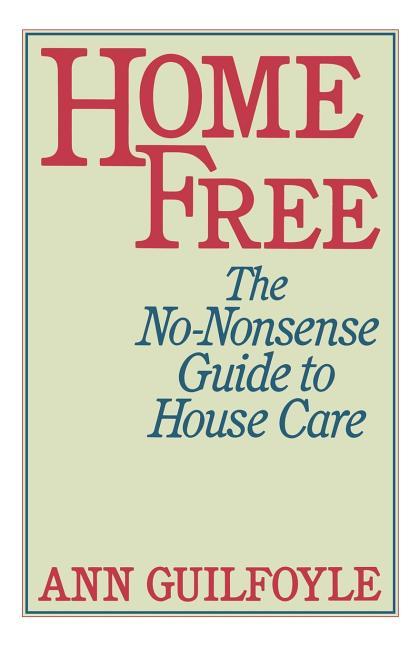 Home Free: The No-Nonsense Guide to House Care