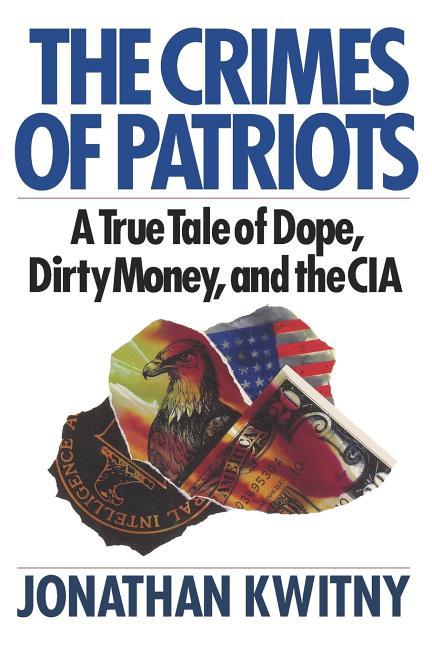 Crimes of Patriots: A True Tale of Dope, Dirty Money, and the CIA