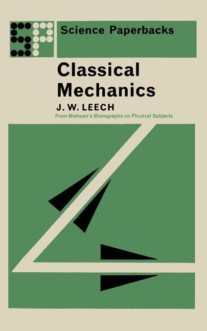 Classical Mechanics: Methuen's Monographs on Physical Subjects (1965)