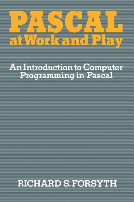 Pascal at Work and Play: An Introduction to Computer Programming in Pascal (1982)