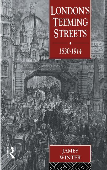 London's Teeming Streets, 1830-1914