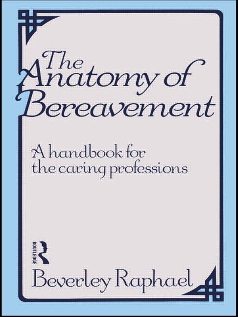 Anatomy of Bereavement: A Handbook for the Caring Professions (Revised)