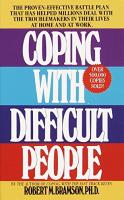 Coping with Difficult People: The Proven-Effective Battle Plan That Has Helped Millions Deal with th
