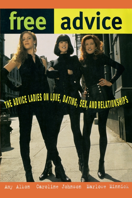 Free Advice: The Advice Ladies on Love, Dating, Sex, and Relationships
