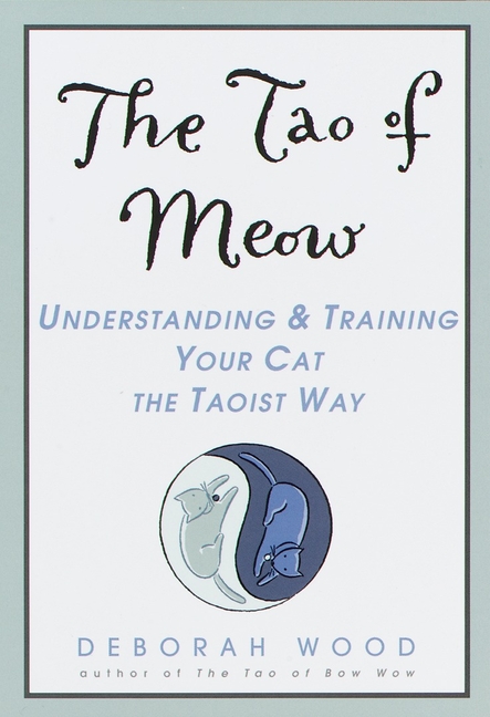 Tao of Meow: Understanding and Training Your Cat the Taoist Way