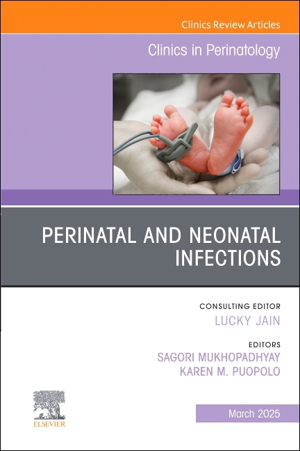 Perinatal and Neonatal Infections, an Issue of Clinics in Perinatology: Volume 52-1