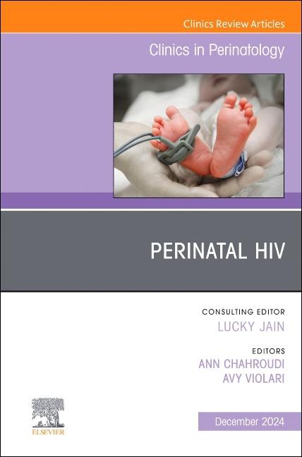 Perinatal Hiv, an Issue of Clinics in Perinatology: Volume 51-4