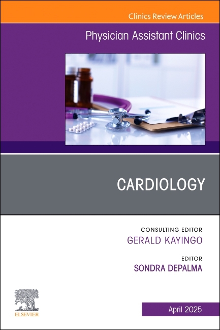 Cardiology, an Issue of Physician Assistant Clinics: Volume 10-2
