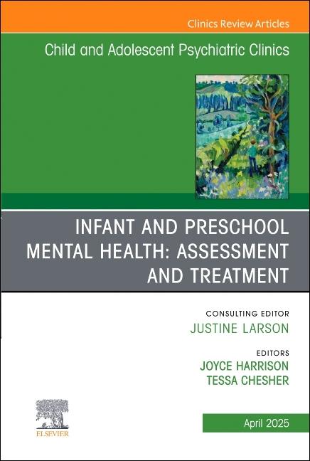 Infant and Preschool Mental Health: Assessment and Treatment, an Issue of Child and Adolescent Psych