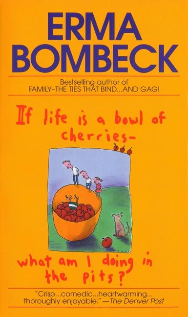If Life Is a Bowl of Cherries What Am I Doing in the Pits?: Bestselling Author of Family--The Ties T
