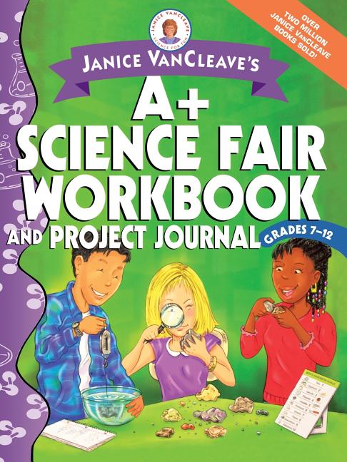 Janice VanCleave's A+ Science Fair Workbook and Project Journal: Grades 7-12