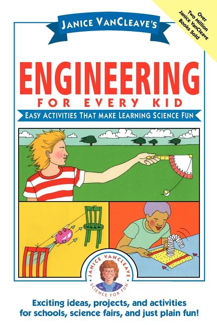 Janice Vancleave's Engineering for Every Kid: Easy Activities That Make Learning Science Fun