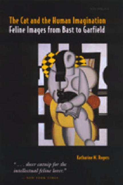Cat and the Human Imagination: Feline Images from Bast to Garfield