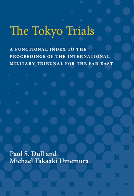 Tokyo Trials: A Functional Index to the Proceedings of the International Military Tribunal for the F
