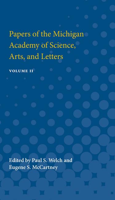 Papers of the Michigan Academy of Science, Arts and Letters: Containing Papers Submitted at the Annu