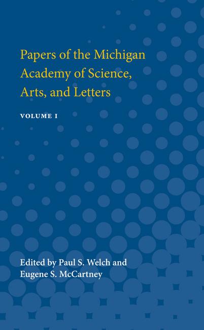 Papers of the Michigan Academy of Science, Arts and Letters: Containing Papers Submitted at the Annu