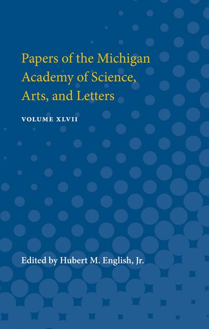 Papers of the Michigan Academy of Science, Arts, and Letters: Volume XLVII